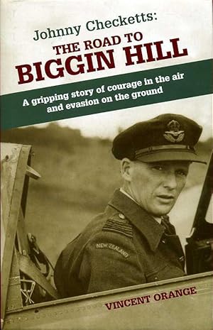 Johnny Checketts : The Road to Biggin Hill : A Gripping Story of Courage in the Air and Evasion o...