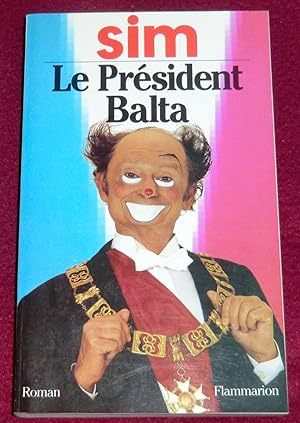 Seller image for LE PRESIDENT BALTA - Roman for sale by LE BOUQUINISTE