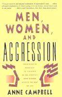 Men, Women, and Aggression: From rage in marriage to violence in the streets -- how gender affect...