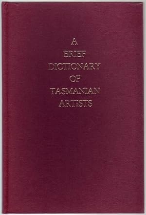 Seller image for A Brief Dictionary of Tasmanian Artists. (from Discovery to 1940's) for sale by Time Booksellers