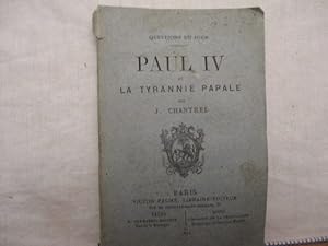 Paul IV et la tyrannie Papale de J. Chantrel