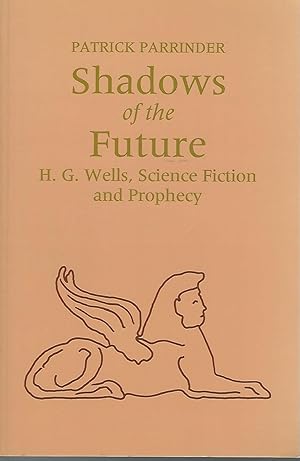 Imagen del vendedor de Shadows of the Future: H.G. Wells, Science Fiction & Prophecy a la venta por Dorley House Books, Inc.