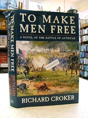 To Make Men Free: A Novel Of The Battle Of Antietam