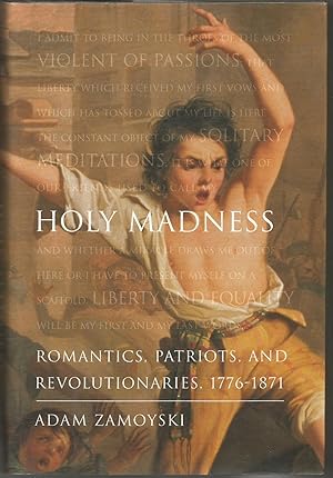 Holy Madness: Romantics, Patriots, and Revolutionaries, 1776-1871