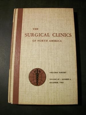 The Surgical Clinics of North America, Volume 45, Number 6, December, 1965: Urologic Surgery, Thr...