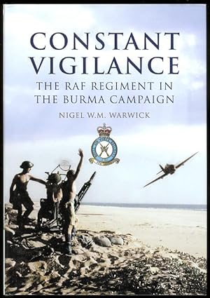 CONSTANT VIGILANCE: THE RAF REGIMENT IN THE BURMA CAMPAIGN.