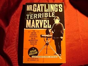 Imagen del vendedor de Mr. Gatling's Terrible Marvel. The Gun that Changed Everything and the Misunderstood Genius Who Invented It. a la venta por BookMine