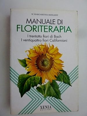 Imagen del vendedor de MANUALE DI FLORITERAPIA I trentotto fiori di Bach, I ventiquattro fiori Californiani" a la venta por Historia, Regnum et Nobilia