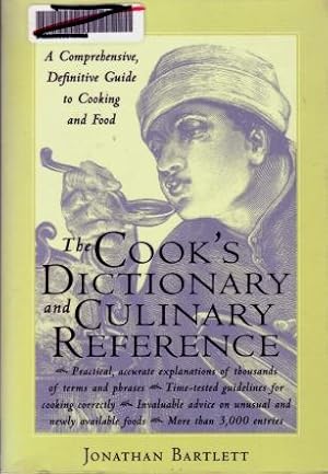 The Cook's Dictionary and Culinary Reference : A Comprehensive, Definitive Guide to Cooking and Food