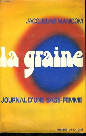 Image du vendeur pour LA GRAINE, JOURNAL D'UNE SAGE-FEMME mis en vente par Le-Livre