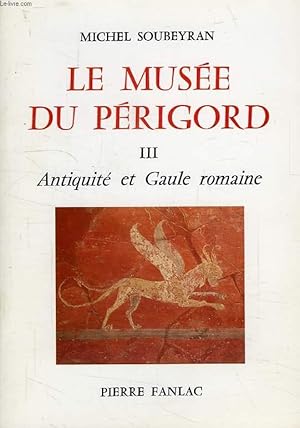 Bild des Verkufers fr LE MUSEE DU PERIGORD, III, ANTIQUITE ET GAULE ROMAINE zum Verkauf von Le-Livre