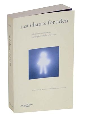 Last Chance for Eden: Selected Art Criticism by Christopher Knight 1979-1994