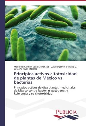 Seller image for Principios activos-citotoxicidad de plantas de Mxico vs bacterias : Principios activos de diez plantas medicinales de Mxico contra bacterias patgenas y Referencia y su citotoxicidad for sale by AHA-BUCH GmbH