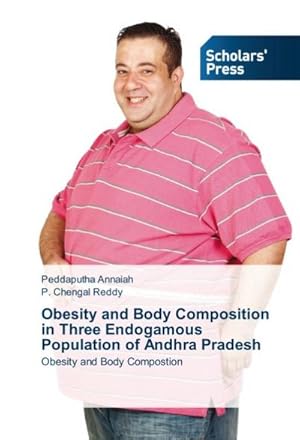 Imagen del vendedor de Obesity and Body Composition in Three Endogamous Population of Andhra Pradesh : Obesity and Body Compostion a la venta por AHA-BUCH GmbH