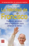 FELICIDAD DE FRANCISCO, LA. Palabras de amor, paz e inspiración para alcanzar la dicha