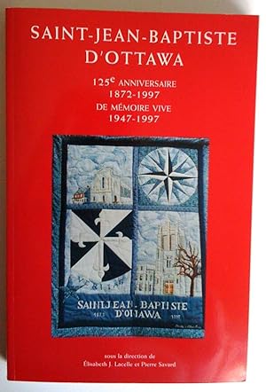 Bild des Verkufers fr Saint-Jean Baptiste d'Ottawa: 125e anniversaire 1872-1997; de mmoire vive 1947-1997 zum Verkauf von Claudine Bouvier