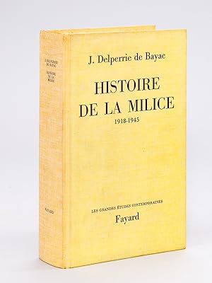 Histoire de la Milice 1918-1945 [ Avec une L.A.S. de l'auteur évoquant Jean de Vaugelas ]