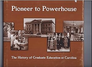 PIONEER TO POWERHOUSE: The History of Graduate Education at Carolina