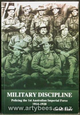 Military Discipline - Policing the 1st Australian Imperial Force 1914-1920 - Signed Copy