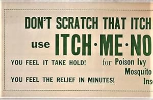 Seller image for DON'T SCRATCH THAT ITCH! USE ITCH-ME-NOT FOR POISON IVY, CHIGGERS, MOSQUITO BITES, FOOT ITCH, INSECT BITES. for sale by R & A Petrilla, IOBA