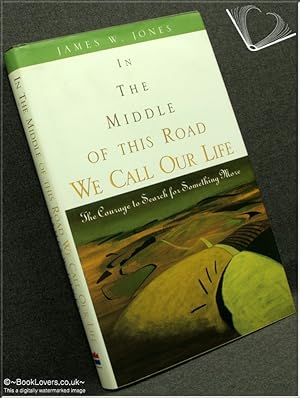 Seller image for In the Middle of This Road We Call Our Life: The Courage to Search for Something More for sale by BookLovers of Bath