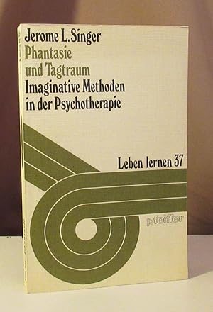 Phantasie und Tagtraum. Imaginative Methoden in der Psychotherapie. Aus dem Amerikanischen von Ha...