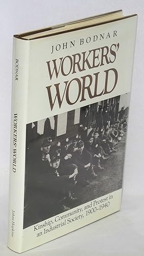 Workers' world: kinship, community, and protest in an industrial society, 1900-1940