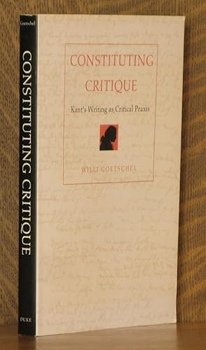 Constituting Critique: Kant's Writing as Critical Praxis (Post-Contemporary Interventions)