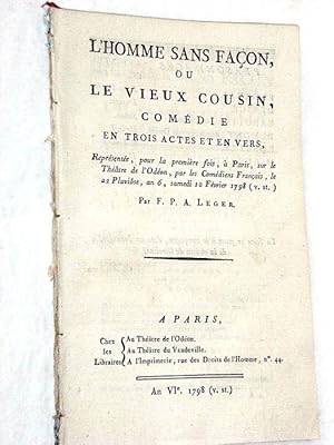 Imagen del vendedor de L'homme sans faon, ou le vieux cousin, comdie en trois actes et en vers, reprsente, pour la premire fois,  Paris, sur le Thtre de l'Odon, par les Comdiens Franais, le 22 Pluviose, an 6, samedi 10 fvrier 1798. a la venta por ltimo Captulo S.L.