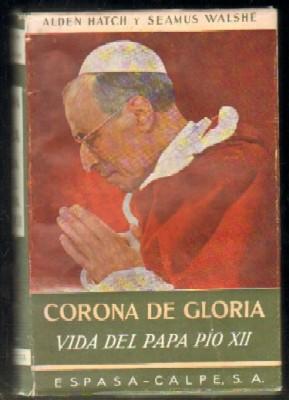 CORONA DE GLORIA. VIDA DEL PAPA PIO XII.