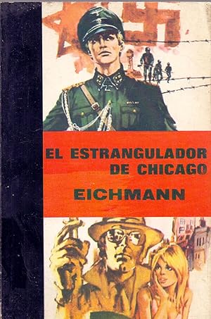 Seller image for EICHMANN - EL ESTRANGULADOR DE CHICAGO for sale by Libreria 7 Soles