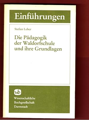 Die Pädagogik der Waldorfschule und ihre Grundlagen.