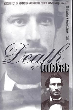 The Death of a Confederate: Selections From The Letters of the Archibald Smith Family of Roswell,...