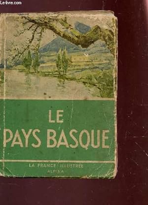 Seller image for LE PAYS BASQUE / ALPINA / COLLECTION 3LA FRANCE ILLUSTREE". for sale by Le-Livre
