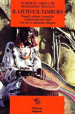 Bild des Verkufers fr Il liuto e il tamburo. Popoli, culture e musiche tradizionali del Mali. zum Verkauf von FIRENZELIBRI SRL