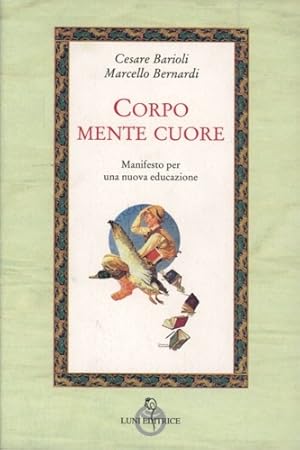 Immagine del venditore per Corpo Mente Cuore. Manifesto per una nuova educazione. venduto da FIRENZELIBRI SRL