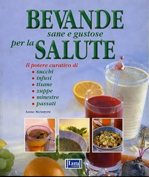 Seller image for Bevande sane e gustose per la salute. Il potere curativo di: succhi, infusi, tisane, zuppe, minestre, passati. for sale by FIRENZELIBRI SRL