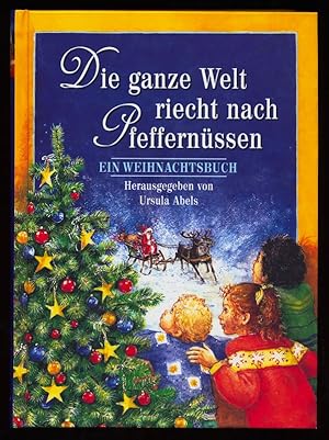 Die ganze Welt riecht nach Pfeffernüssen. Ein Weihnachtsbuch.