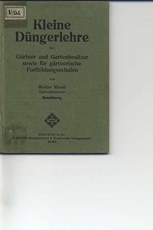 Immagine del venditore per Kleine Dngerlehre fr Grtner und Gartenbesitzer sowie fr grtnerische Fortbildungsschulen. venduto da Antiquariat Bookfarm