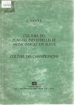 Bild des Verkufers fr La Culture des Plantes Industrielles et Medicinales en Suisse. Culture des Champignons. Descriptions botaniques, habitats, cultures, recoltes, rendements, maladies et leurs traitements. zum Verkauf von Antiquariat Bookfarm