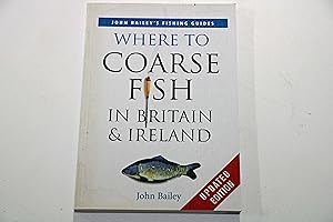 John Bailey's Fishing Guides. Where to Fish in Britain & Ireland 2003