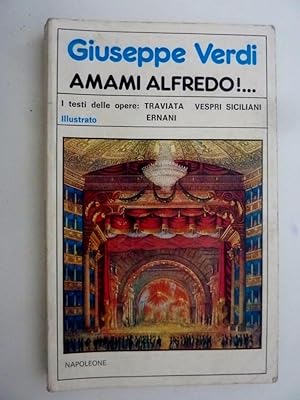 "AMAMI ALFREDO I testi delle Opere: TRAVIATA - VESPRI SICILIANI - ERNANI"