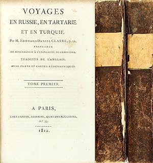 Voyages en Russie, en Tartarie et en Turquie. Par M. Édouard-Daniel CLARKE, D.LL. Professeur de m...