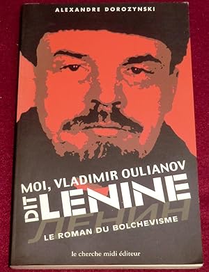 Image du vendeur pour MOI, VLADIMIR OULIANOV, DIT LENINE - Le roman du bolchevisme mis en vente par LE BOUQUINISTE