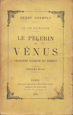 Pèlerin de Vénus (Le), croisière païenne en Orient [La Vie en marche], SIGNE PAR L'AUTEUR