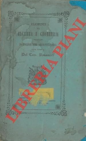 Elementi di Algebra e Geometria ricavati dai migliori scrittori di matematica. Nuova edizione.