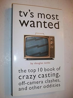 Seller image for Tv's Most Wanted: The Top 10 Book of Crazy Casting, Off-Camera Clashes, and Other Oddities for sale by Lowest Priced Quality Rare Books