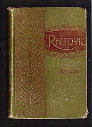 A Text-Books of Rhetoric, Supplementing the Development of the Science with Exhaustive Practice i...