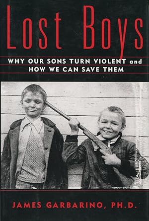 Seller image for Lost Boys: Why Our Sons Turn Violent and How We Can Save Them for sale by Kenneth A. Himber