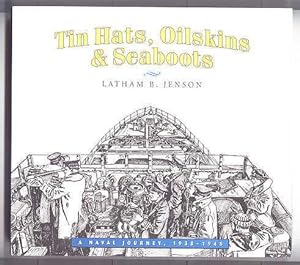 TIN HATS, OILSKINS & SEABOOTS: A NAVAL JOURNEY, 1938-1945.